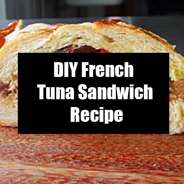 DIY French Tuna Sandwich Recipe