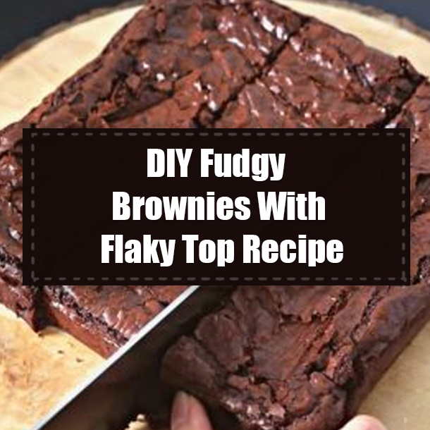 DIY Fudgy Brownies With Flaky Top Recipe