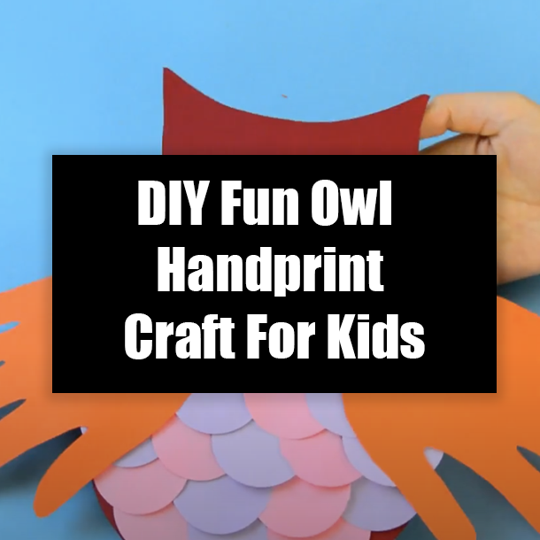 DIY Fun Owl Handprint Craft For Kids