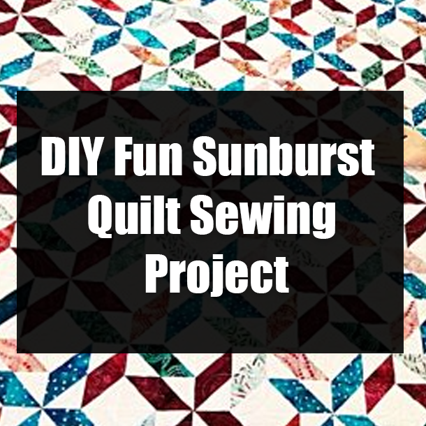 DIY Fun Sunburst Quilt Sewing Project