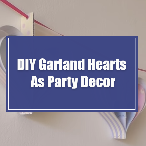 DIY Garland Hearts As Party Decor