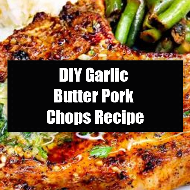 DIY Garlic Butter Pork Chops Recipe
