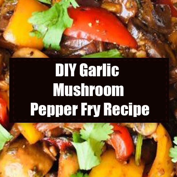 DIY Garlic Mushroom Pepper Fry Recipe