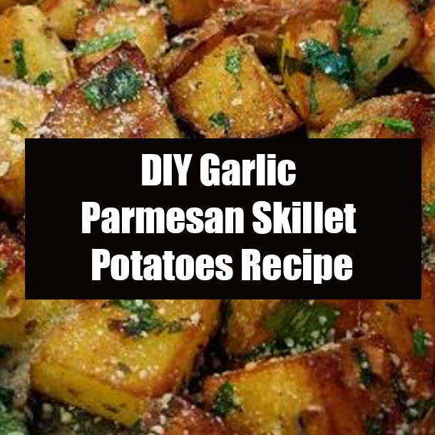 DIY Garlic Parmesan Skillet Potatoes Recipe