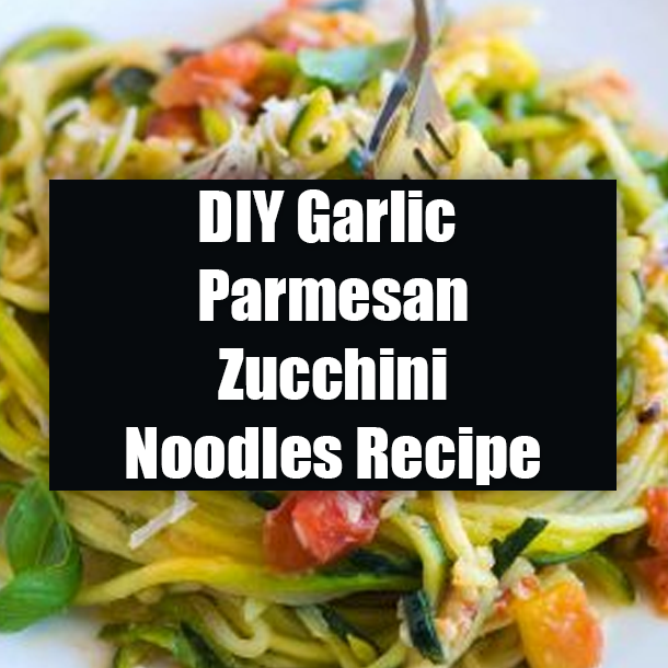 DIY Garlic Parmesan Zucchini Noodles Recipe