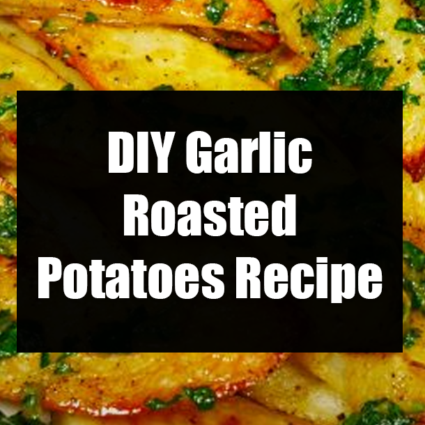 DIY Garlic Roasted Potatoes Recipe