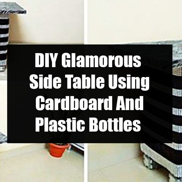 DIY Glamorous Side Table Using Cardboard And Plastic Bottles