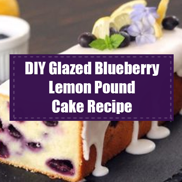 DIY Glazed Blueberry Lemon Pound Cake Recipe