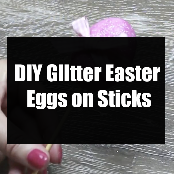 DIY Glitter Easter Eggs on Sticks
