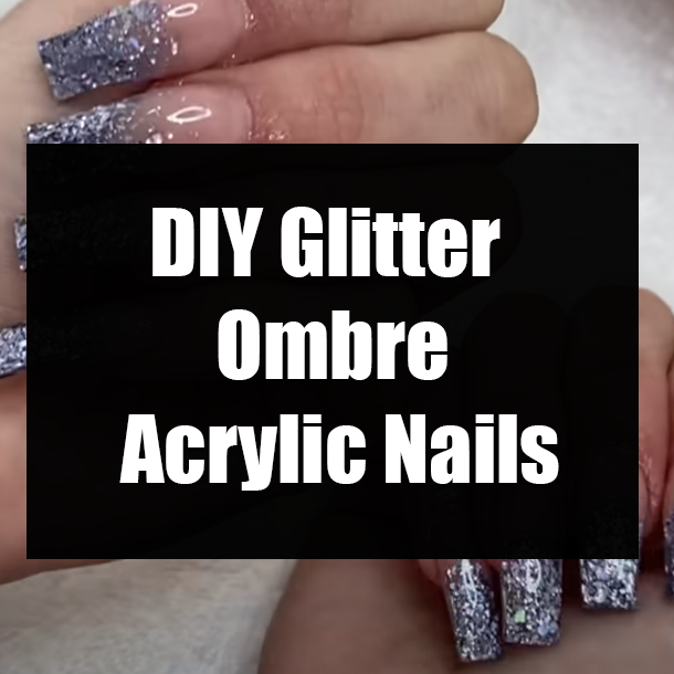 DIY Glitter Ombre Acrylic Nails
