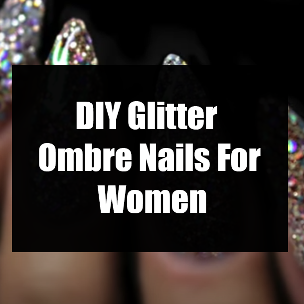 DIY Glitter Ombre Nails For Women