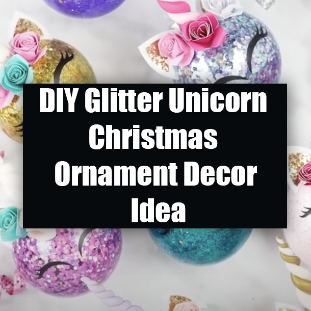 DIY Glitter Unicorn Christmas Ornament Decor Idea