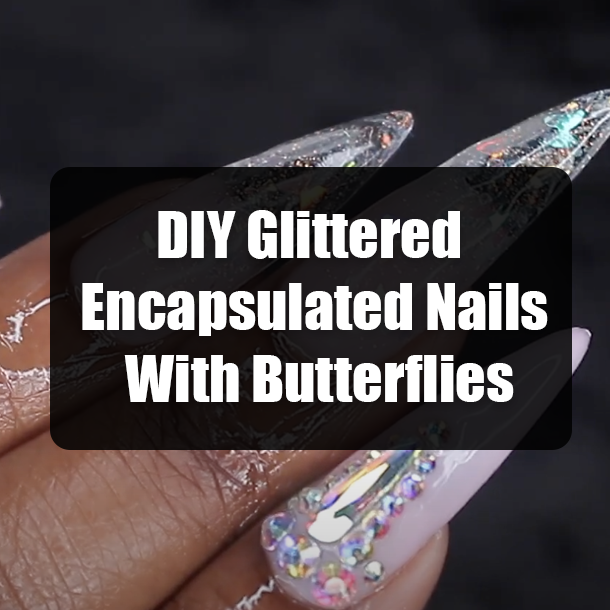 DIY Glittered Encapsulated Nails With Butterflies