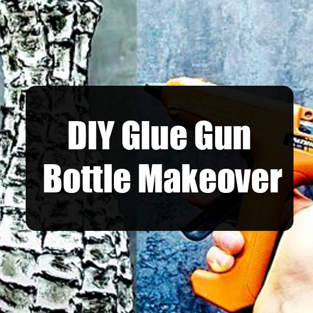 DIY Glue Gun Bottle Makeover