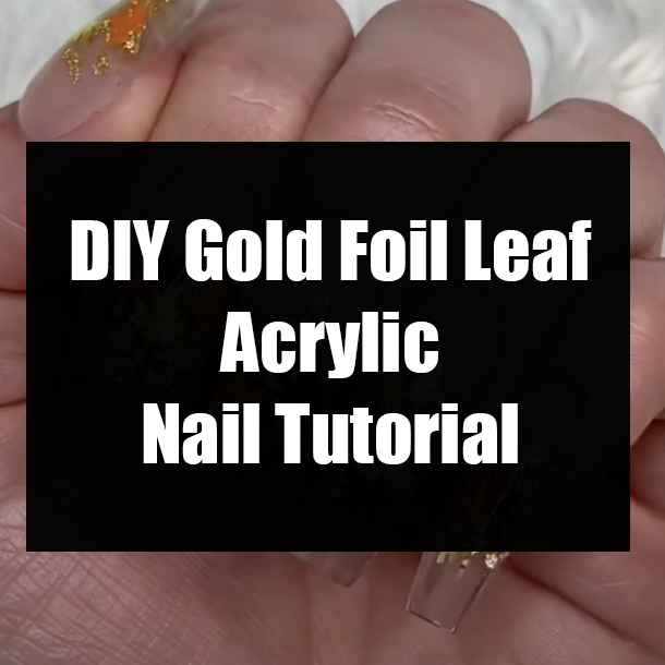 DIY Gold Foil Leaf Acrylic Nail Tutorial