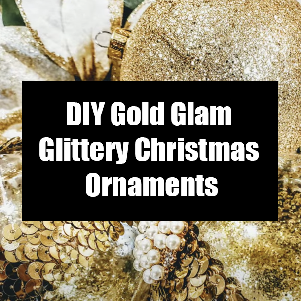 DIY Gold Glam Glittery Christmas Ornaments