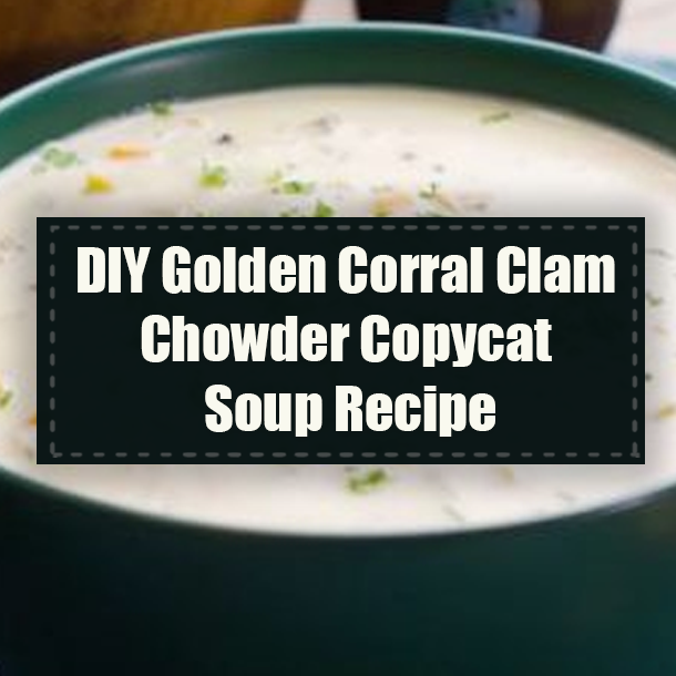 DIY Golden Corral Clam Chowder Copycat Soup Recipe