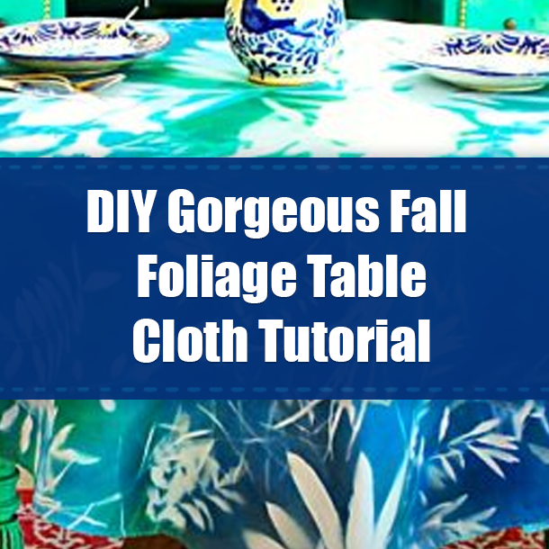 DIY Gorgeous Fall Foliage Table Cloth Tutorial