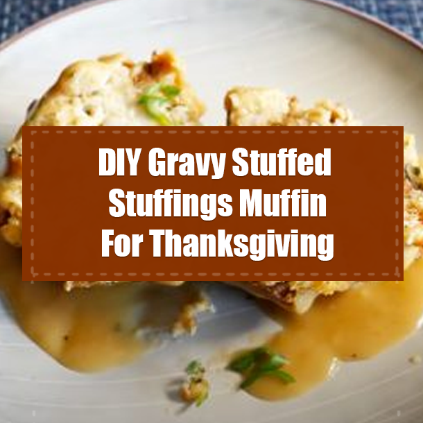 DIY Gravy Stuffed Stuffings Muffin For Thanksgiving