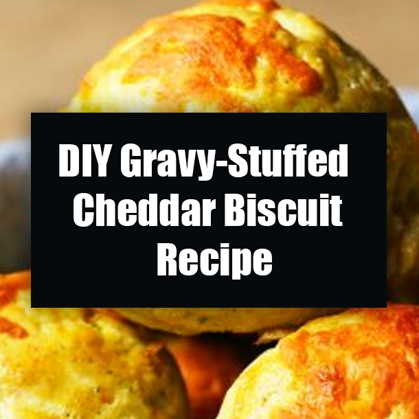 DIY Gravy-Stuffed Cheddar Biscuit Recipe