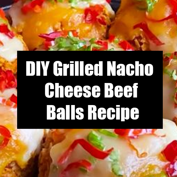 DIY Grilled Nacho Cheese Beef Balls Recipe