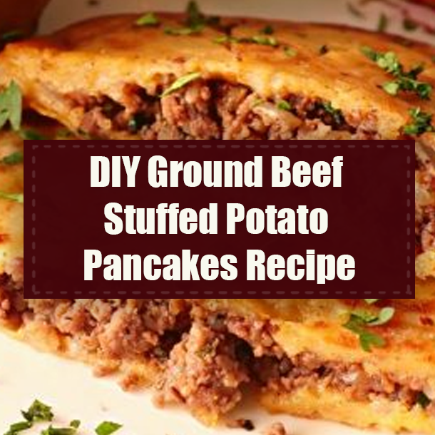 DIY Ground Beef Stuffed Potato Pancakes Recipe