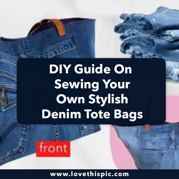 DIY Guide On Sewing Your Own Stylish Denim Tote Bags