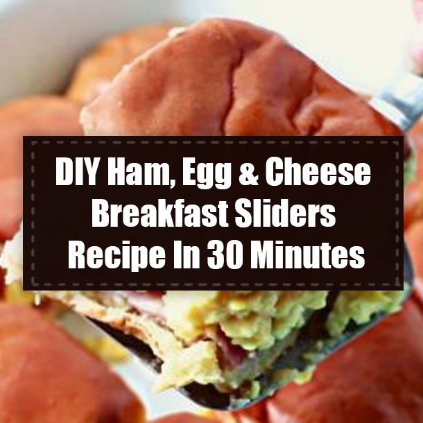 DIY Ham, Egg & Cheese Breakfast Sliders Recipe In 30 Minutes