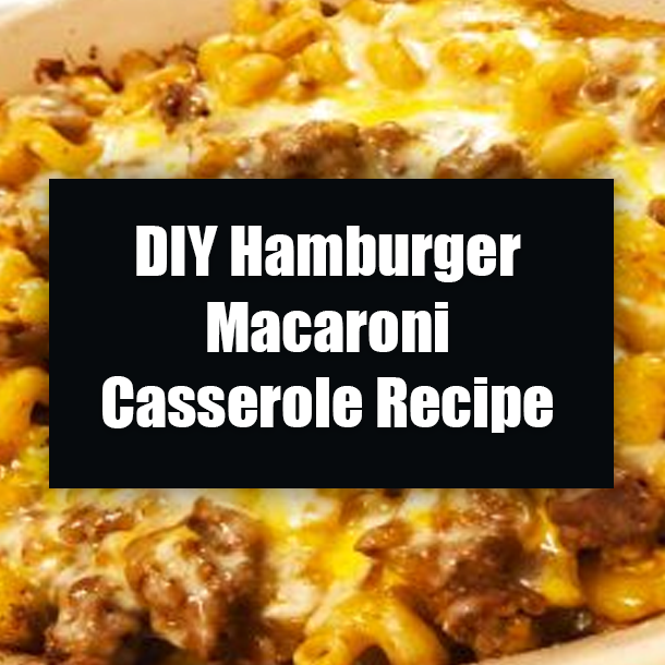 DIY Hamburger Macaroni Casserole Recipe