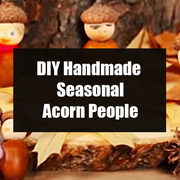 DIY Handmade Seasonal Acorn People