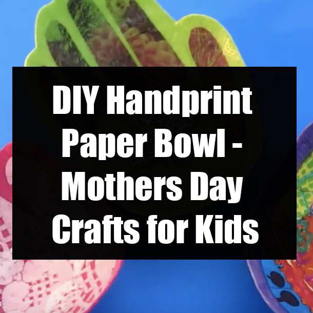 DIY Handprint Paper Bowl - Mothers Day Crafts for Kids