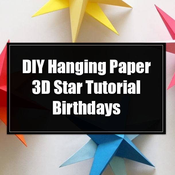 DIY Hanging Paper 3D Star Tutorial Birthdays