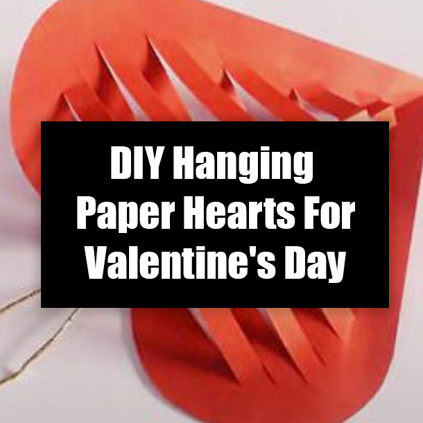 DIY Hanging Paper Hearts For Valentine's Day