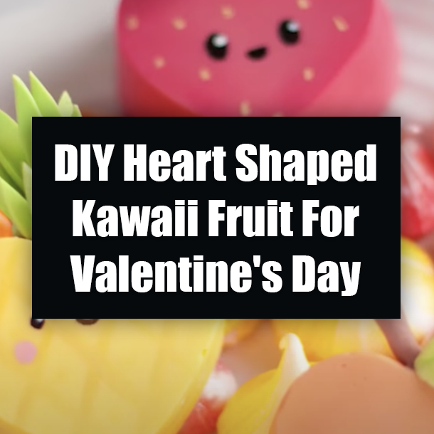 DIY Heart Shaped Kawaii Fruit For Valentine's Day