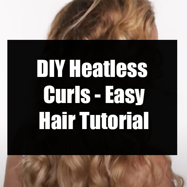 DIY Heatless Curls - Easy Hair Tutorial