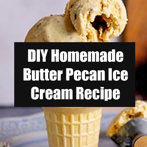 DIY Homemade Butter Pecan Ice Cream Recipe
