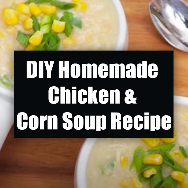 DIY Homemade Chicken & Corn Soup Recipe