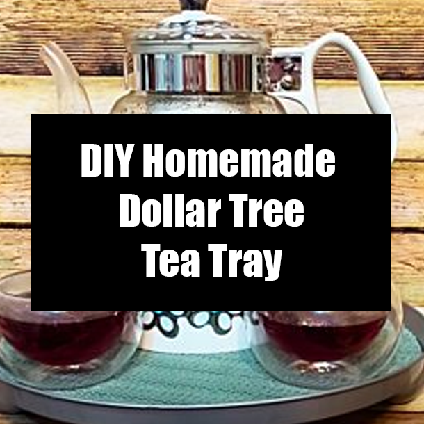 DIY Homemade Dollar Tree Tea Tray