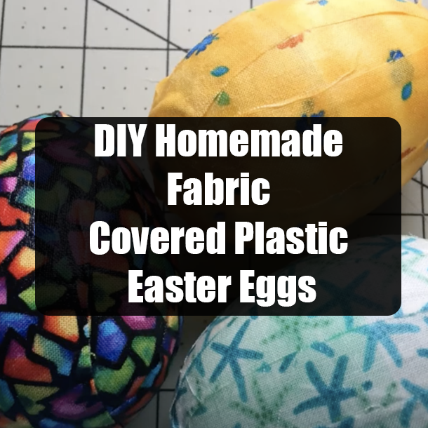 DIY Homemade Fabric Covered Plastic Easter Eggs