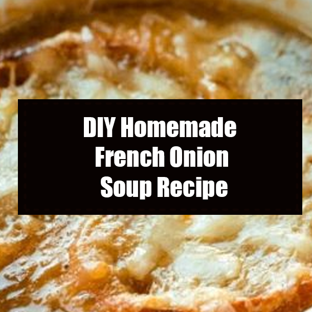 DIY Homemade French Onion Soup Recipe