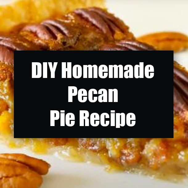 DIY Homemade Pecan Pie Recipe