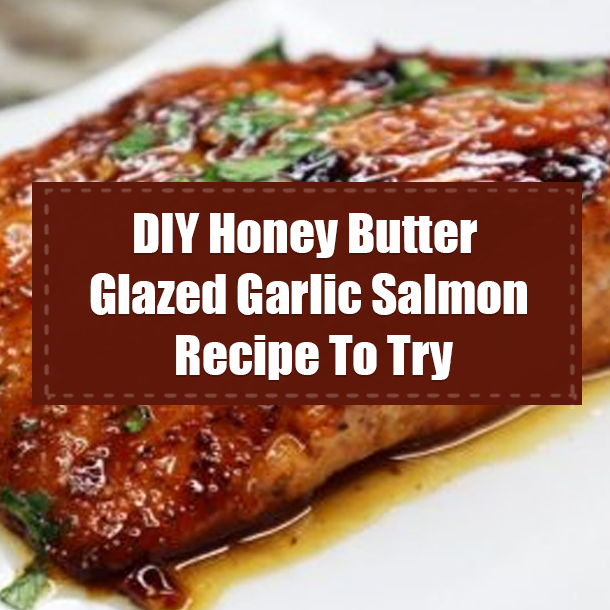 DIY Honey Butter Glazed Garlic Salmon Recipe To Try