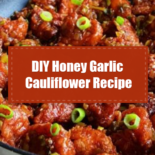 DIY Honey Garlic Cauliflower Recipe