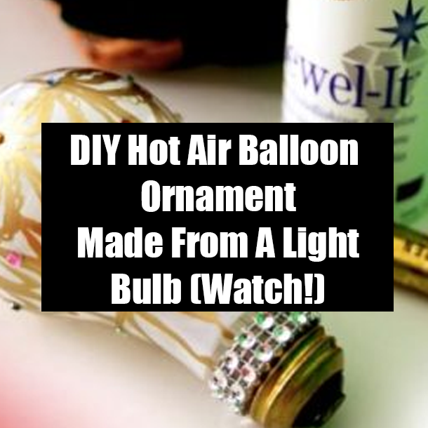 DIY Hot Air Balloon Ornament Made From A Light Bulb (Watch!)
