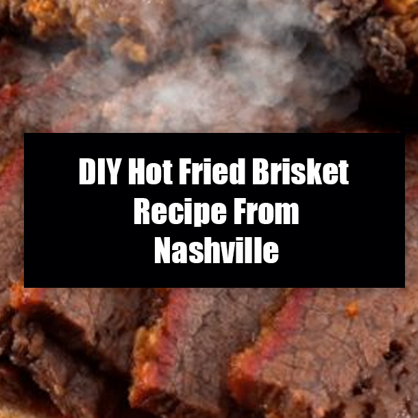 DIY Hot Fried Brisket Recipe From Nashville