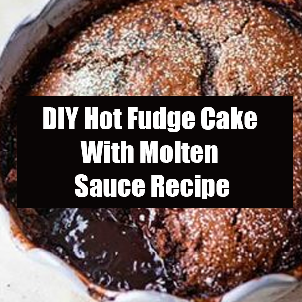 DIY Hot Fudge Cake With Molten Sauce Recipe
