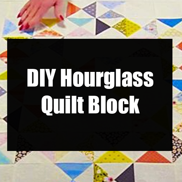 DIY Hourglass Quilt Block