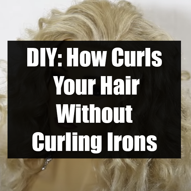 DIY: How Curls Your Hair Without Curling Irons