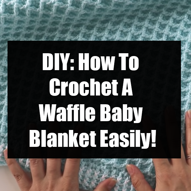 DIY: How To Crochet A Waffle Baby Blanket Easily!