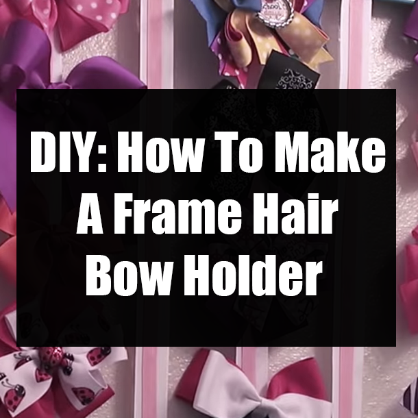DIY: How To Make A Frame Hair Bow Holder